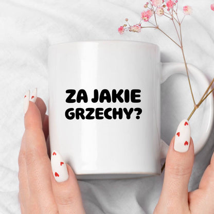 Kubek z nadrukiem "Za jakie grzechy?"