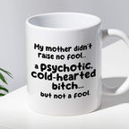 Kubek z nadrukiem "My mother didn’t raise no fool… a psychotic, cold-h