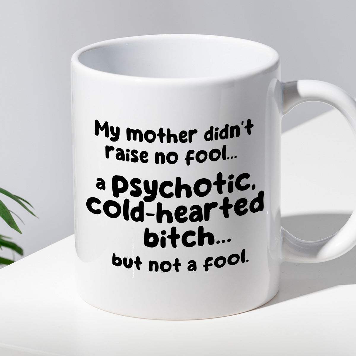 Kubek z nadrukiem "My mother didn’t raise no fool… a psychotic, cold-h