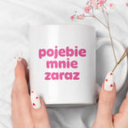 Kubek z nadrukiem "pojebie mnie zaraz" v2