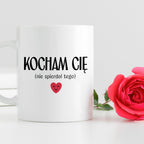 Kubek z nadrukiem "Kocham Cię (nie spierdol tego)" - WALENTYNKI