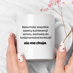 Kubek z nadrukiem - "Reasumując wszystkie aspekty kwintesencji tematu, dochodzę do fundamentalnej konkluzji: nie ma chuja:"