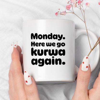 Kubek z nadrukiem "Monday. Here we go kurwa again"