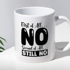 Kubek z nadrukiem "First of all… NO, second of all  STILL NO"