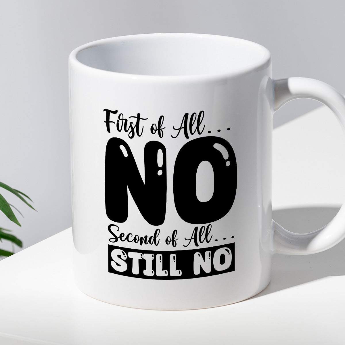 Kubek z nadrukiem "First of all… NO, second of all  STILL NO"