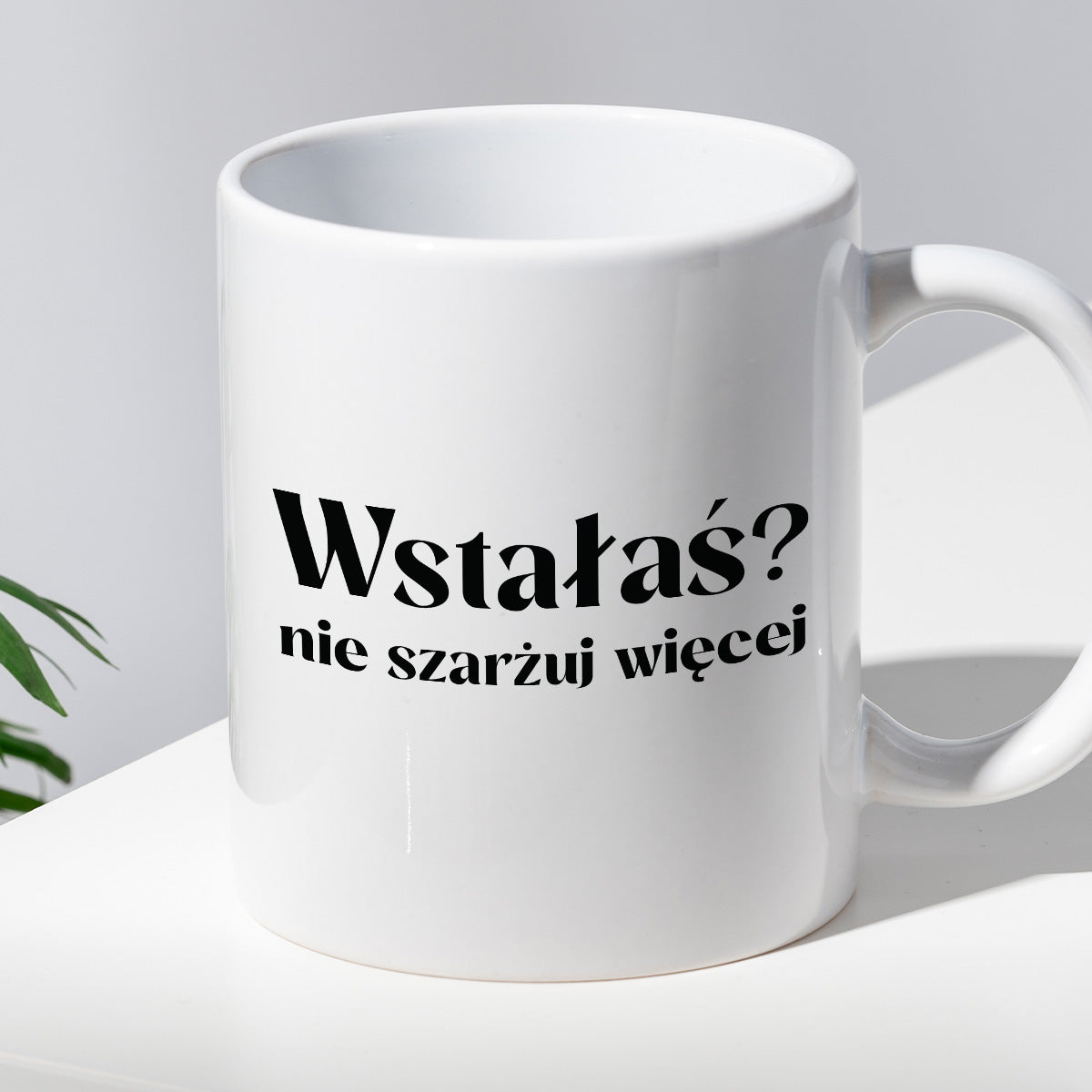 Kubek z nadrukiem "Wstałaś? Nie szarżuj więcej"