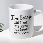 Kubek z nadrukiem "I’m Sorry did I roll my eyes out load?"
