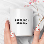 Kubek z nadrukiem "poczekaj, płaczę."