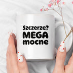 Kubek z nadrukiem - "Szczerze? Mega mocne"