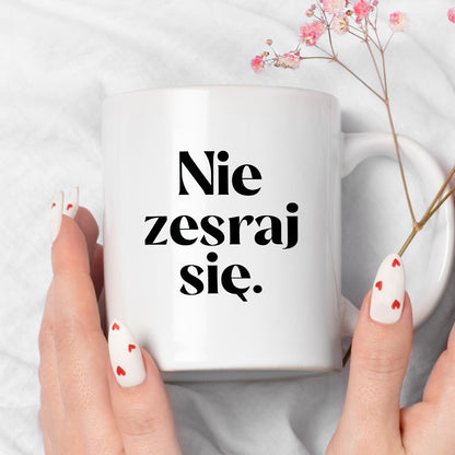 Kubek z nadrukiem "Nie zesraj się!"