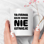 Kubek z nadrukiem "Ta firma beze mnie nie istnieje"