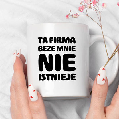 Kubek z nadrukiem "Ta firma beze mnie nie istnieje"