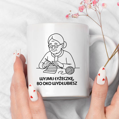 Kubek dla Babci / Dziadka - "Wyjmij łyżeczkę, bo oko wydłubiesz"