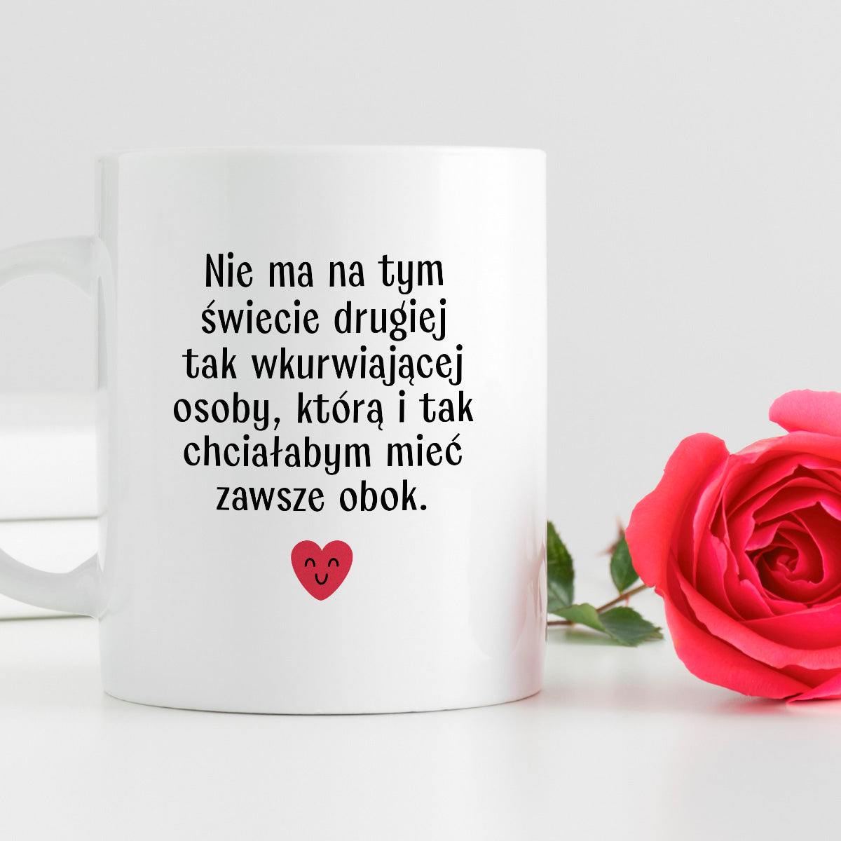 Kubek z nadrukiem "Nie ma na tym świecie drugiej tak wkurwiającej osob