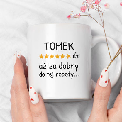 Kubek z nadrukiem - "6/5 aż za dobry do tej roboty..." z IMIENIEM