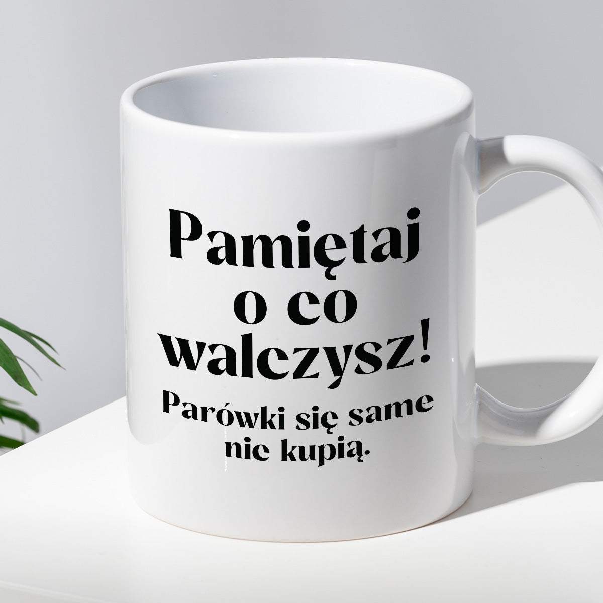 Kubek z nadrukiem "Pamiętaj o co walczysz - parówki się same nie kupią