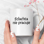 Kubek z nadrukiem "Szlachta nie pracuje" v2