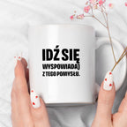 Kubek z nadrukiem - "Idź się wyspowiadaj z tego pomysłu"