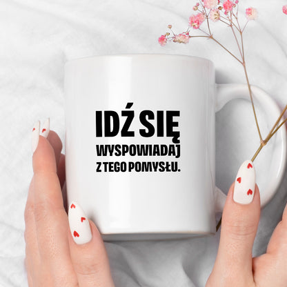 Kubek z nadrukiem - "Idź się wyspowiadaj z tego pomysłu"