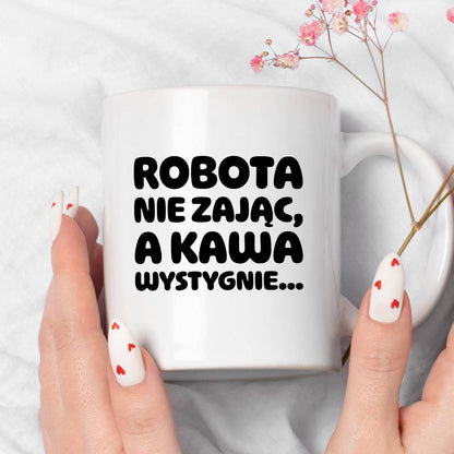 Kubek z nadrukiem "Robota nie zając, a kawa wystygnie"