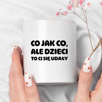 Kubek z nadrukiem - "Co jak co, ale dzieci to Ci się udały"