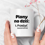 Kubek z nadrukiem - „Plany na dziś - przeżyć (opcjonalnie)"