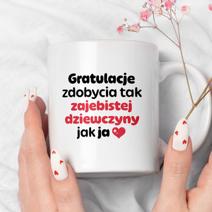 Kubek z nadrukiem "Gratulacje zdobycia tak zajebistej dziewczyny jak ja"