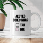 Kubek z nadrukiem "Jesteś dziecinna?"