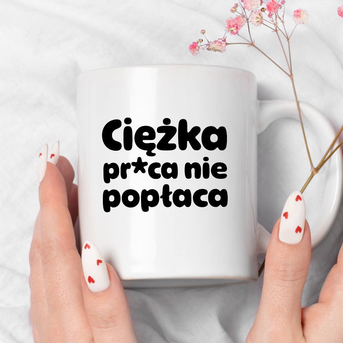 Kubek z nadrukiem "Ciężka pr*ca nie popłaca"