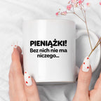 Kubek z nadrukiem - "PIENIĄŻKI. Bez nich nie ma niczego."