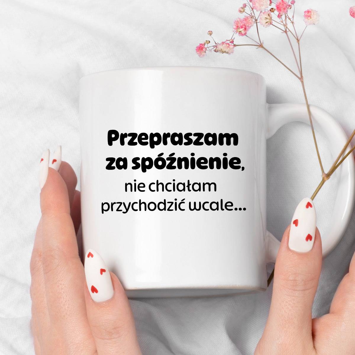 Kubek z nadrukiem - "Przepraszam za spóźnienie, nie chciałam przychodzić wcale"