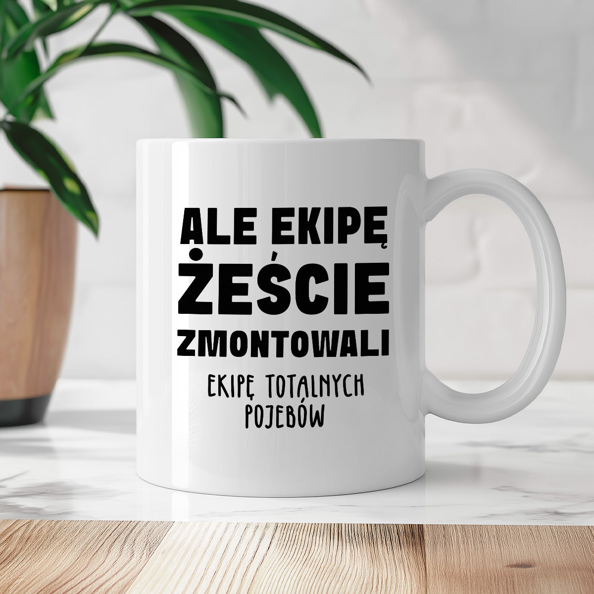 Kubek z nadrukiem "Ale ekipę żeście zmontowali, ekipę totalnych pojebów"