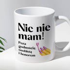 Kubek z nadrukiem "Nic nie mam! Poza godnością osobistą i honorem"