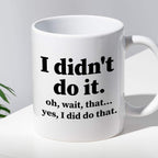 Kubek z nadrukiem "I didn’t do it. Oh wait, that… Yes, I did do that."