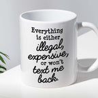 Kubek z nadrukiem "Everything is either illegal, expensive, or won’t t