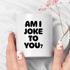 Kubek z nadrukiem - "AM I JOKE TO YOU?"