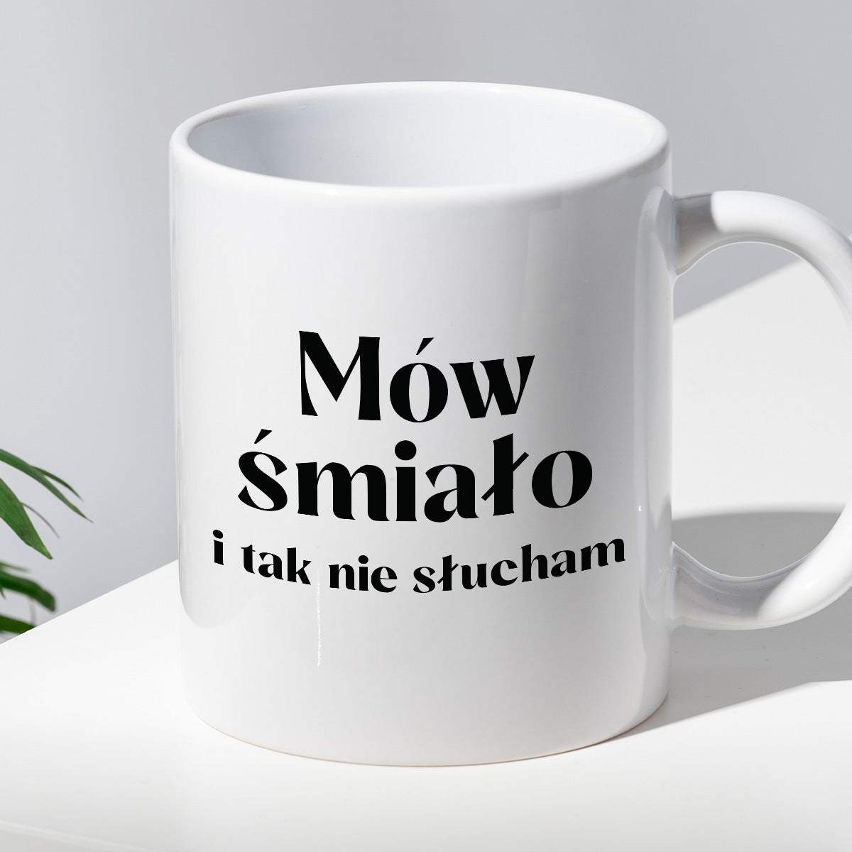 Kubek z nadrukiem "Mów śmiało i tak nie słucham"