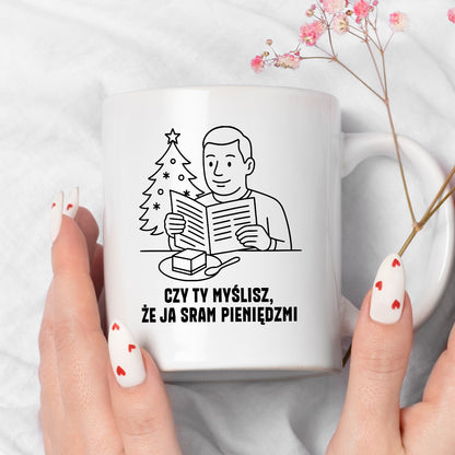 Kubek świąteczny z cytatem TATY - "Czy Ty myślisz, że ja sram pieniędzmi"