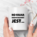 Kubek z nadrukiem - "No kilka niedociągnięć jest..."