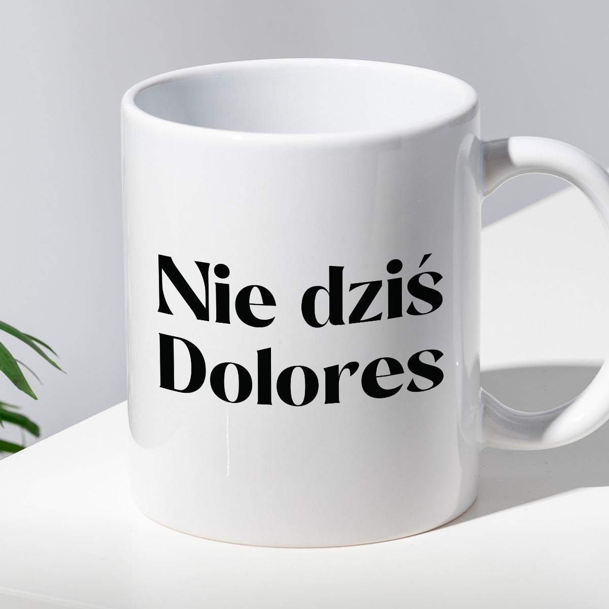 Kubek z nadrukiem "Nie dziś Dolores"