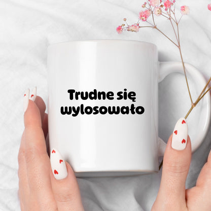 Kubek z nadrukiem "Trudne się wylosowało"