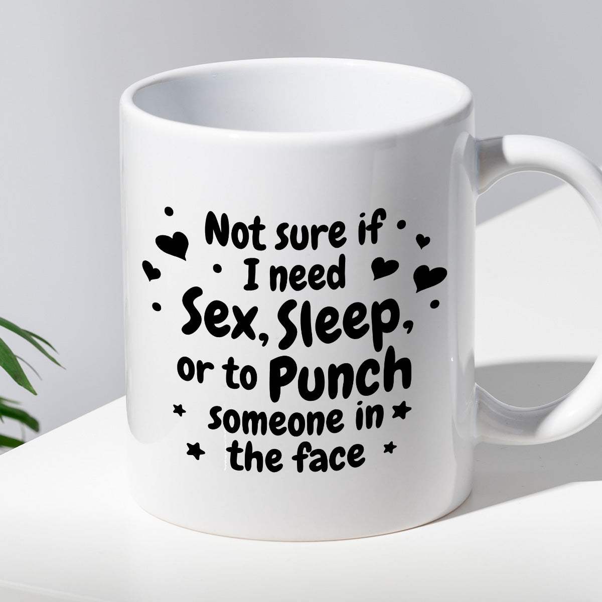 Kubek z nadrukiem "Not sure if I need sex, sleep or to punch someone i