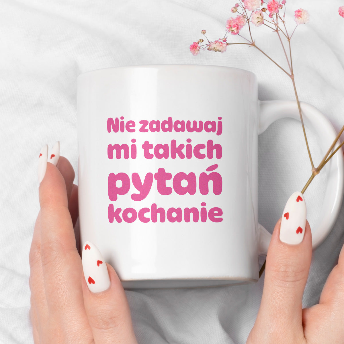 Kubek z nadrukiem - "Nie zadawaj mi takich pytań kochanie"