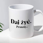 Kubek z nadrukiem "Daj żyć. Proszę..."