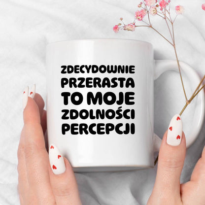 Kubek z nadrukiem "Zdecydowanie przerasta to moje zdolności percepcji"