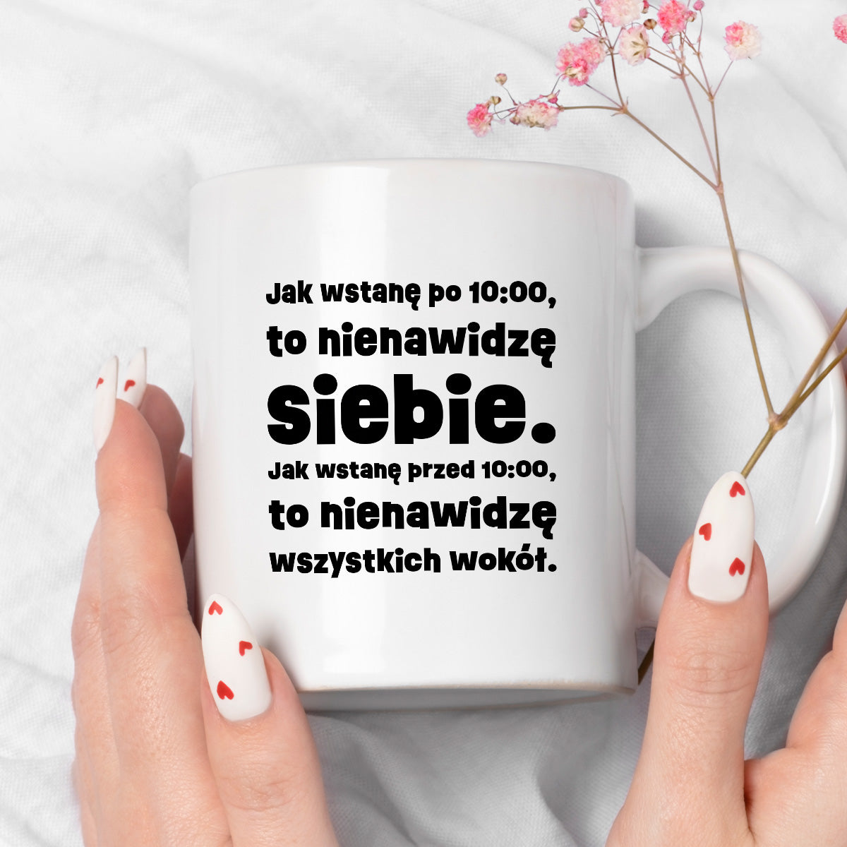 Kubek z nadrukiem "Jak wstanę przed 10:00, to nienawidzę siebie. Jak wstanę po 10:00, to nienawidzę wszystkich wokół."