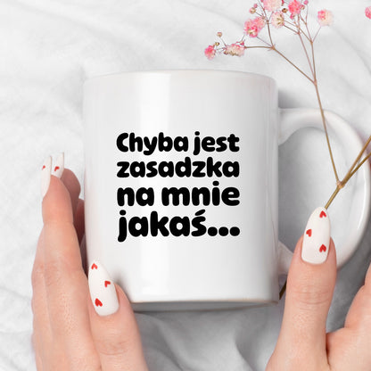 Kubek z nadrukiem "Chyba jest zasadzka na mnie jakaś..."
