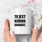 Kubek z nadrukiem - "To jest kurwa dramat"