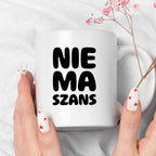 Kubek z nadrukiem - "NIE MA SZANS"