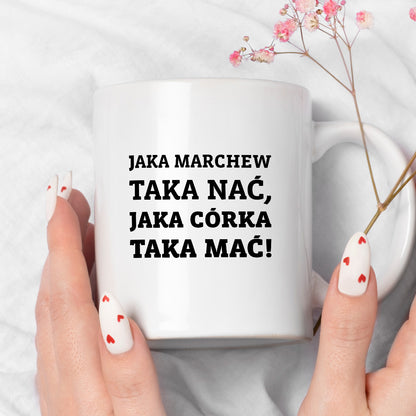 Kubek z nadrukiem - "Jaka marchew taka nać, jaka córka taka mać"